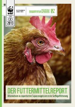 Der Futtermittelreport – Alternativen zu importierten Sojaerzeugnissen in der Geflügelfütterung von Bellof,  Prof. Dr. Gerhard, Reinhold,  Susanne, Weindl,  Peter, Wolter,  Markus