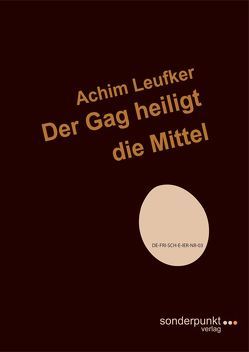 Der Gag heiligt die Mittel von Leufker,  Achim