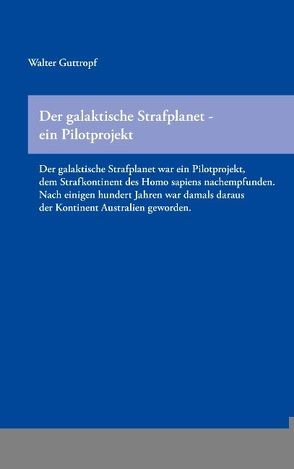 Der galaktische Strafplanet – ein Pilotprojekt von Guttropf,  Walter