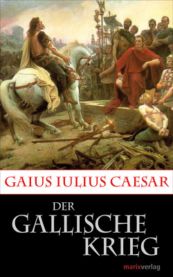 Der Gallische Krieg von Caesar,  Gaius Iulius, Möller,  Dr. Lenlotte