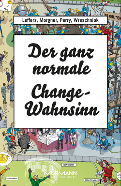 Der ganz normale Change-Wahnsinn von Leffers,  Nina, Morgner,  Sebastian, Perry,  Thomas, Wreschniok,  Robert