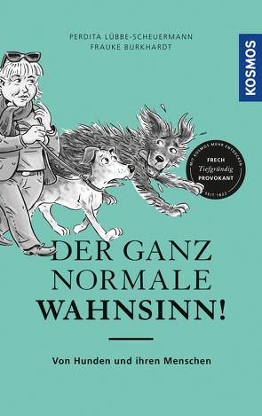 Der ganz normale Wahnsinn! von Burkhardt,  Frauke, Lübbe-Scheuermann,  Perdita