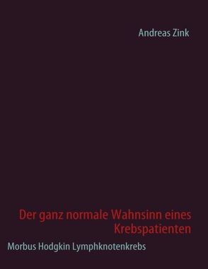 Der ganz normale Wahnsinn eines Krebspatienten von Elsen,  Johann, Zink,  Andreas