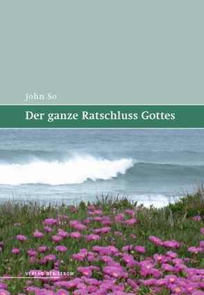 Der ganze Ratschluss Gottes von So,  John