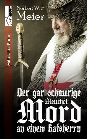 Der gar schaurige Meuchelmord an einem Ratsherrn von Meier,  Norbert W. F.
