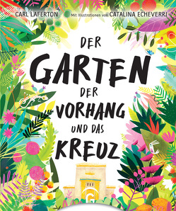 Der Garten, der Vorhang und das Kreuz von Echeverri,  Catalina, Laferton,  Carl