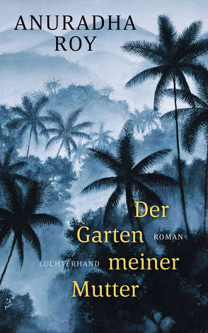 Der Garten meiner Mutter von Löcher-Lawrence,  Werner, Roy,  Anuradha