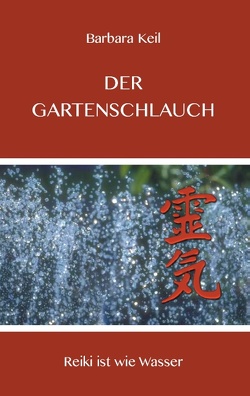 Der Gartenschlauch von Keil,  Barbara