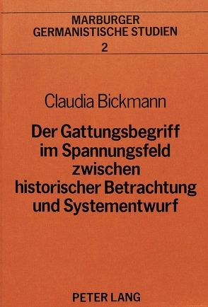 Der Gattungsbegriff im Spannungsfeld zwischen historischer Betrachtung und Systementwurf von Bickmann,  Claudia