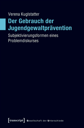 Der Gebrauch der Jugendgewaltprävention von Kuglstatter,  Verena