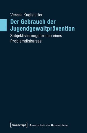 Der Gebrauch der Jugendgewaltprävention von Kuglstatter,  Verena