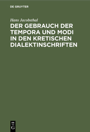 Der Gebrauch der Tempora und Modi in den kretischen Dialektinschriften von Jacobsthal,  Hans