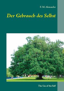 Der Gebrauch des Selbst von Alexander,  F.M.