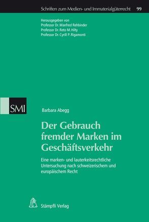 Der Gebrauch fremder Marken im Geschäftsverkehr von Abegg,  Barbara, Hilty,  Reto, Rehbinder,  Manfred, Rigamonti,  Cyrill P.