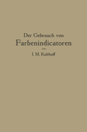 Der Gebrauch von Farbenindicatoren von Kolthoff,  Isaak M.