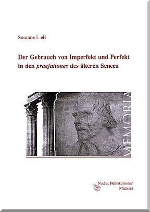 Der Gebrauch von Imperfekt und Perfekt in den ‚praefationes‘ des älteren Seneca von Liell,  Susanne