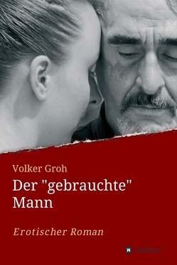 Der „gebrauchte“ Mann von Groh,  Volker