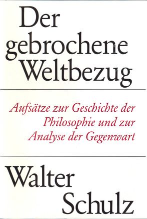 Der gebrochene Weltbezug von Schulz,  Walter