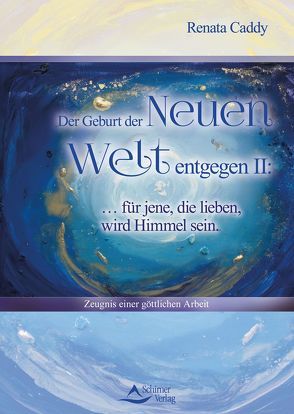 Der Geburt der Neuen Welt entgegen II: … für jene, die lieben, wird Himmel sein von Caddy,  Renata