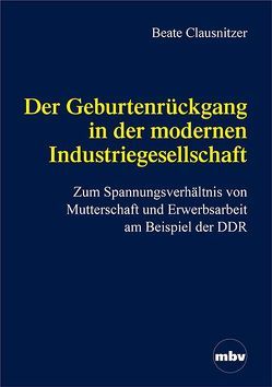 Der Geburtenrückgang in der modernen Industriegesellschaft von Clausnitzer,  Beate