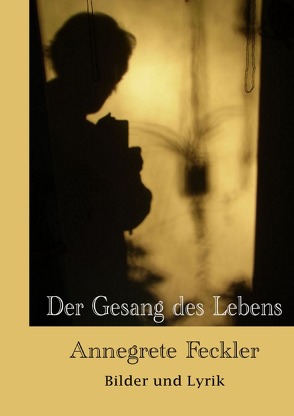 Der Gedang des Lebens von Feckler,  Annegrete