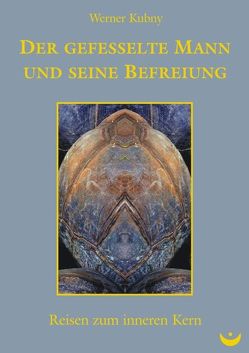 Der gefesselte Mann und seine Befreiung von Kubny,  Werner