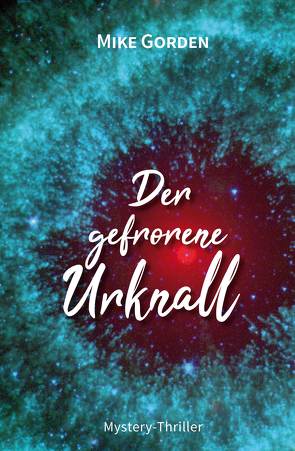 Der gefrorene Urknall von Gorden,  Mike