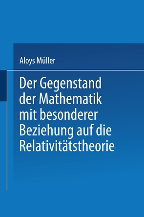 Der Gegenstand der Mathematik mit besonderer Beziehung auf die Relativitätstheorie von Müller,  Aloys