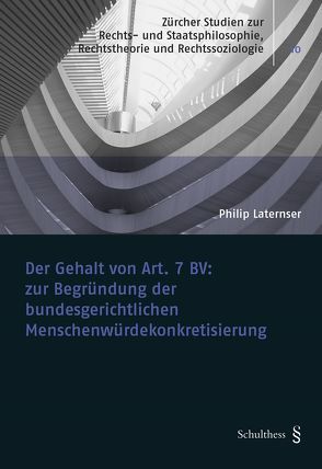 Der Gehalt von Art. 7 BV: zur Begründung der bundesgerichtlichen Menschenwürdekonkretisierung von Laternser,  Philip