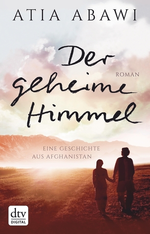 Der geheime Himmel Eine Geschichte aus Afghanistan von Abawi,  Atia, Münch,  Bettina