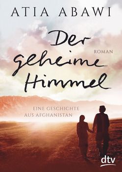 Der geheime Himmel Eine Geschichte aus Afghanistan von Abawi,  Atia, Münch,  Bettina