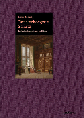 Der verborgene Schatz. Das Fredenhagenzimmer zu Lübeck von Michels,  Karen