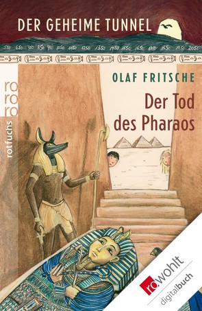 Der geheime Tunnel: Der Tod des Pharaos von Fritsche,  Olaf, Korthues,  Barbara