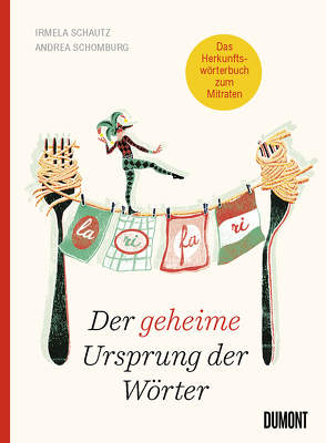 Der geheime Ursprung der Wörter von Schautz,  Irmela, Schomburg,  Andrea