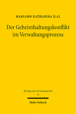 Der Geheimhaltungskonflikt im Verwaltungsprozess von Ilal,  Mariamo Katharina