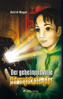 Der geheimnisvolle Adventskalender von Nagel,  Astrid