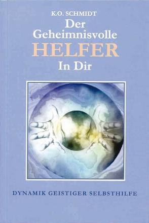 Der geheimnisvolle Helfer in Dir von Schmidt,  Karl O