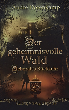 Der geheimnisvolle Wald Debohra’s Rückkehr von Dorenkamp,  André