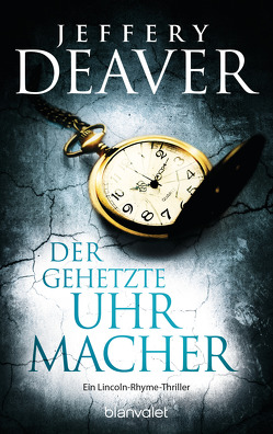 Der gehetzte Uhrmacher von Deaver,  Jeffery, Haufschild,  Thomas