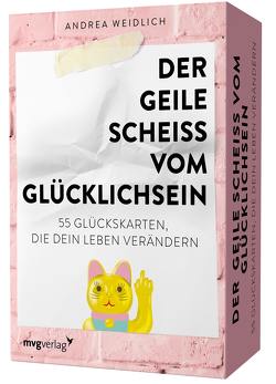 Der geile Scheiß vom Glücklichsein – 55 Glückskarten, die dein Leben verändern von Weidlich,  Andrea