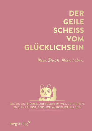 Der geile Scheiß vom Glücklichsein – Mein Buch. Mein Leben. von Weidlich,  Andrea