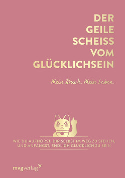 Der geile Scheiß vom Glücklichsein – Mein Buch. Mein Leben. von Weidlich,  Andrea