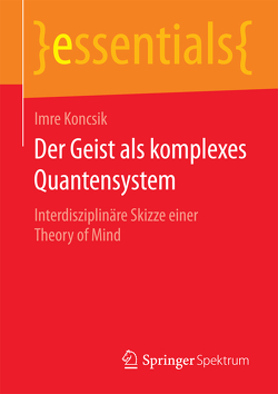 Der Geist als komplexes Quantensystem von Koncsik,  Imre