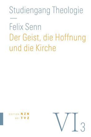 Der Geist, die Hoffnung und die Kirche von Senn,  Felix