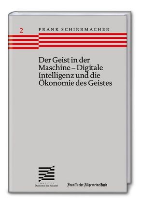 Der Geist in der Maschine – Digitale Intelligenz und die Ökonomie des Geistes von Schirrmacher,  Frank