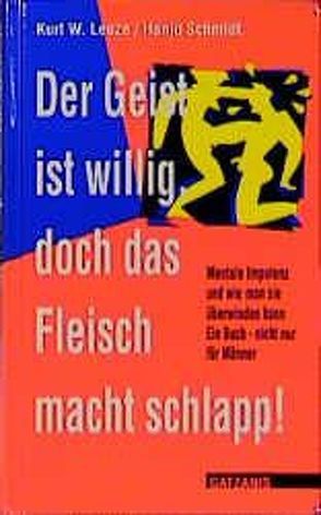 Der Geist ist willig, doch das Fleisch macht schlapp! von Lenze,  Kurt W, Schmidt,  Hanjo