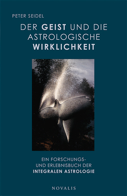 Der Geist und die astrologische Wirklichkeit von Seidel,  Peter