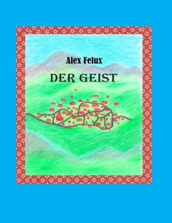 Der Geist von Felux,  Alex