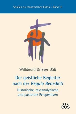 Der geistliche Begleiter nach der Regula Benedicti von Driever,  Willibrord