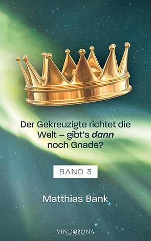 Der Gekreuzigte richtet die Welt – gibt’s dann noch Gnade? von Bank,  Matthias